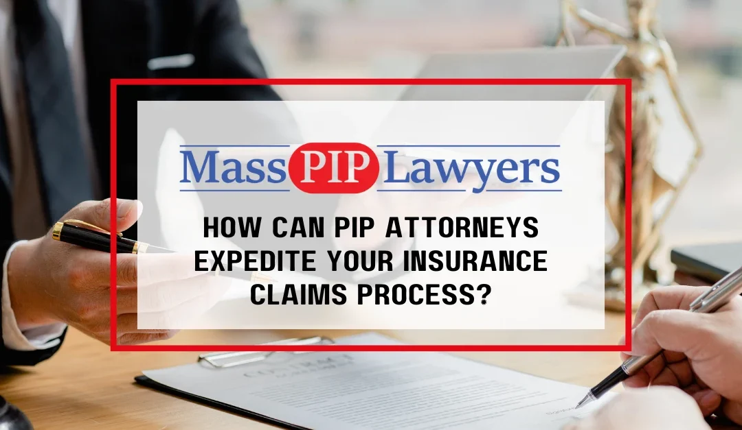 How Can PIP Attorneys Expedite Your Insurance Claims Process?