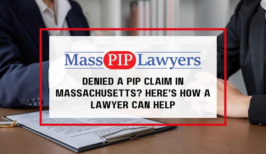 Denied a PIP Claim in Massachusetts? Here’s How a Lawyer Can Help
