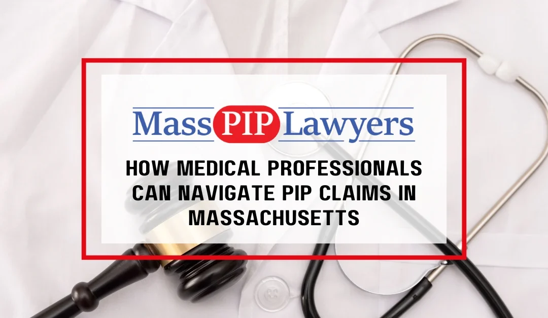 How Medical Professionals Can Navigate PIP Claims in Massachusetts