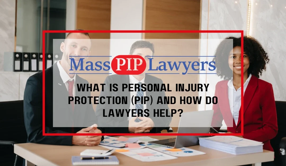What Is Personal Injury Protection (PIP) and How Do Lawyers Help?
